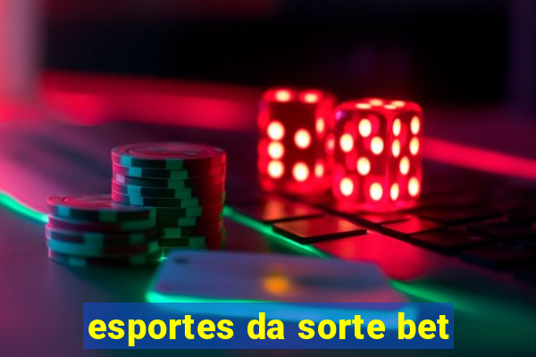 esportes da sorte bet